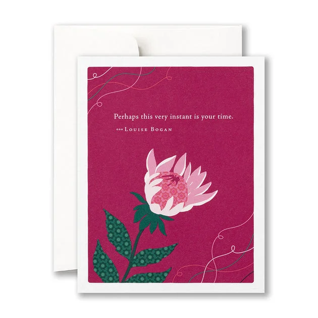 Perhaps This Very Instant Is Your Time Birthday Card