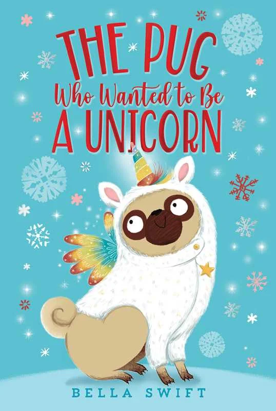 Pug Who Wanted to Be a Unicorn by Bella Swift: Paperback; 160 pages /